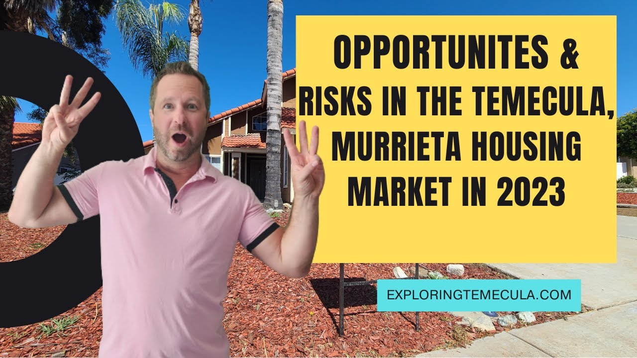 Opportunities and Risks in the Temecula and Murrieta real estate market in 2023