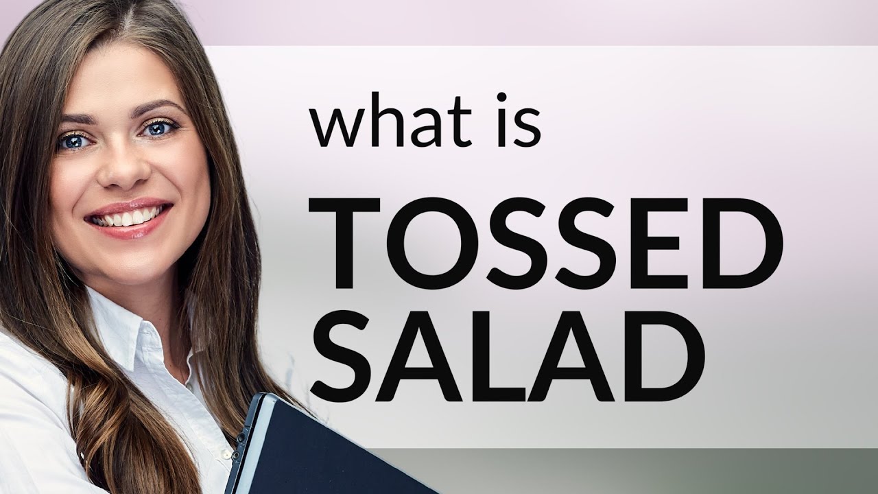 Tossed salad | TOSSED SALAD meaning