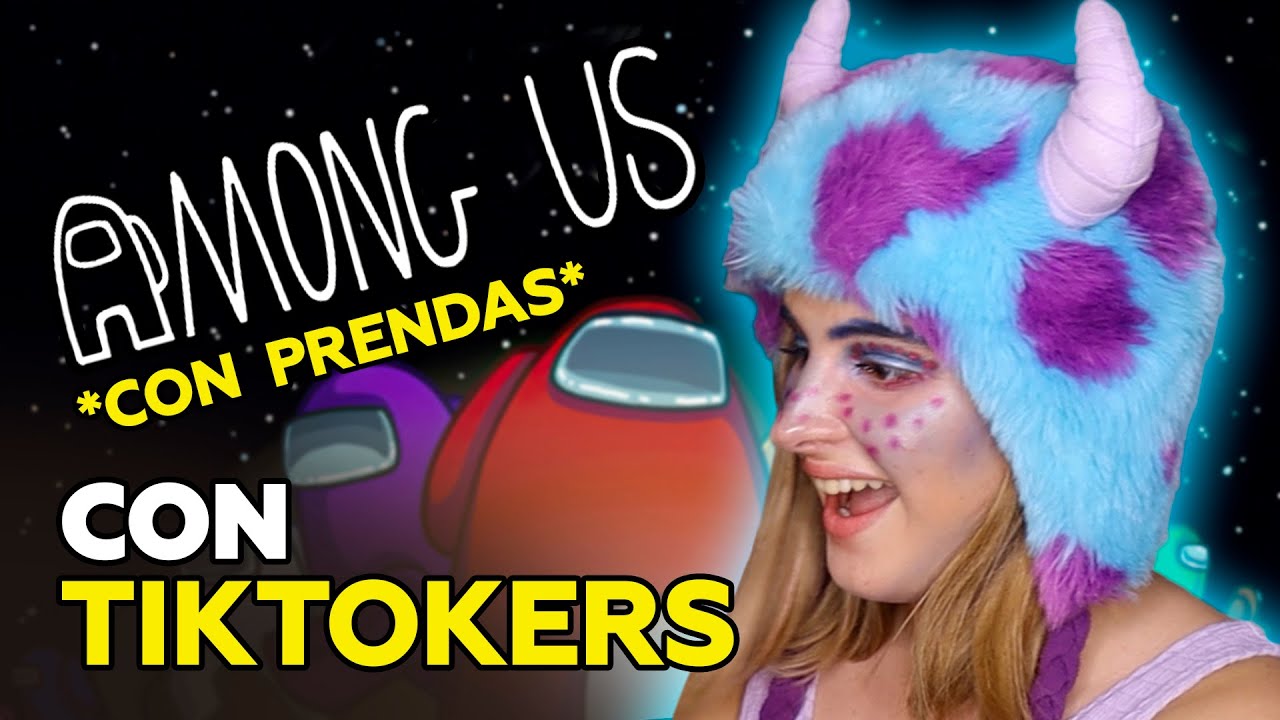 AMONG US CON TIKTOKERS Y PRENDAS! *PICANTE*