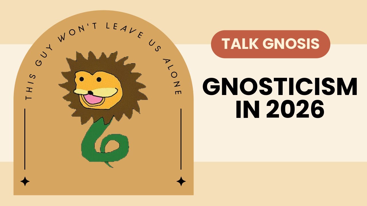 [Talk Gnosis] Gnosticism in 2026