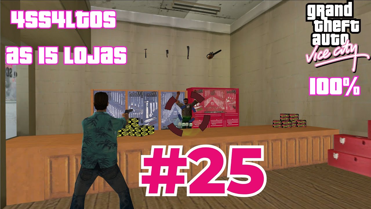 GTA VICE CITY DETONADO 100% - #25 - 4SSALT0 AS 15 LOJAS