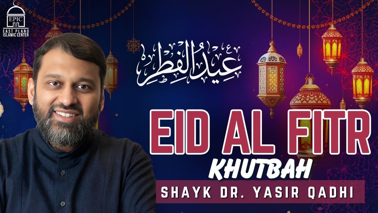 Eid Al Fitr 2026 Khutbah | Shaykh Dr. Yasir Qadhi