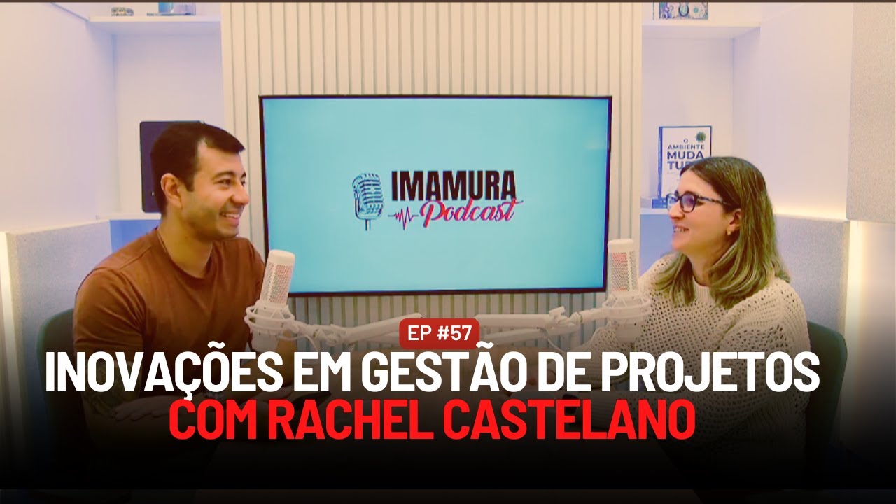 COMO FAZER A GESTÃO DE PROJETOS EM UMA AGÊNCIA COM RACHEL CASTELANO | IMAMURA PODCAST #57