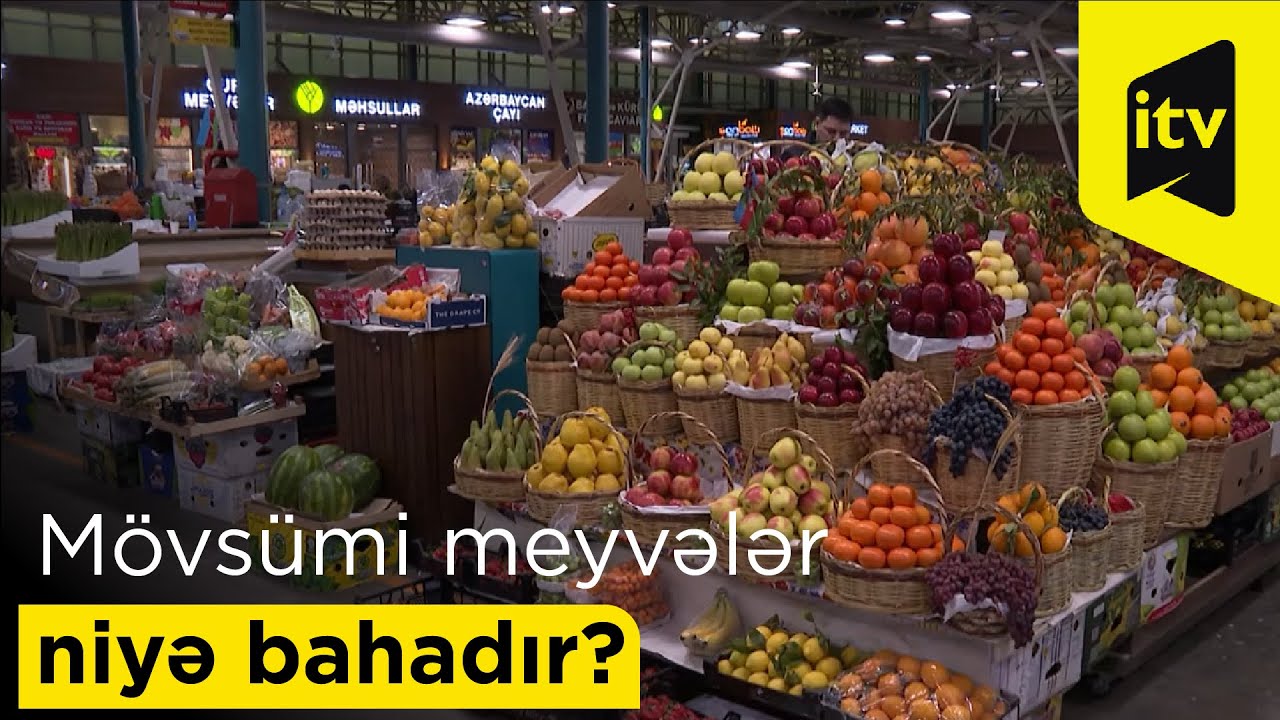 Bakıda mövsümi meyvələr niyə bahadır?