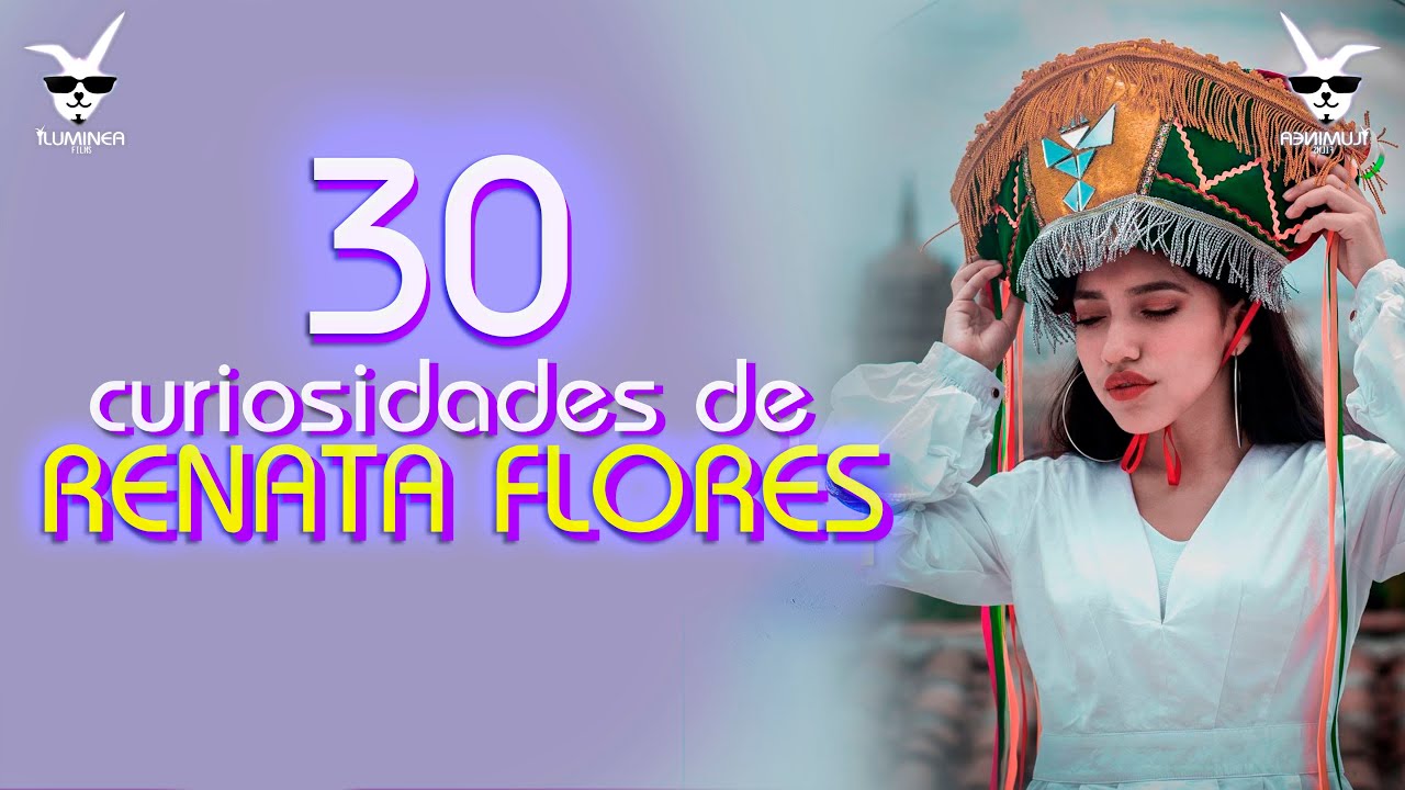 30 curiosidades y cosas que no sabias de RENATA FLORES | De Ayacucho para el mundo