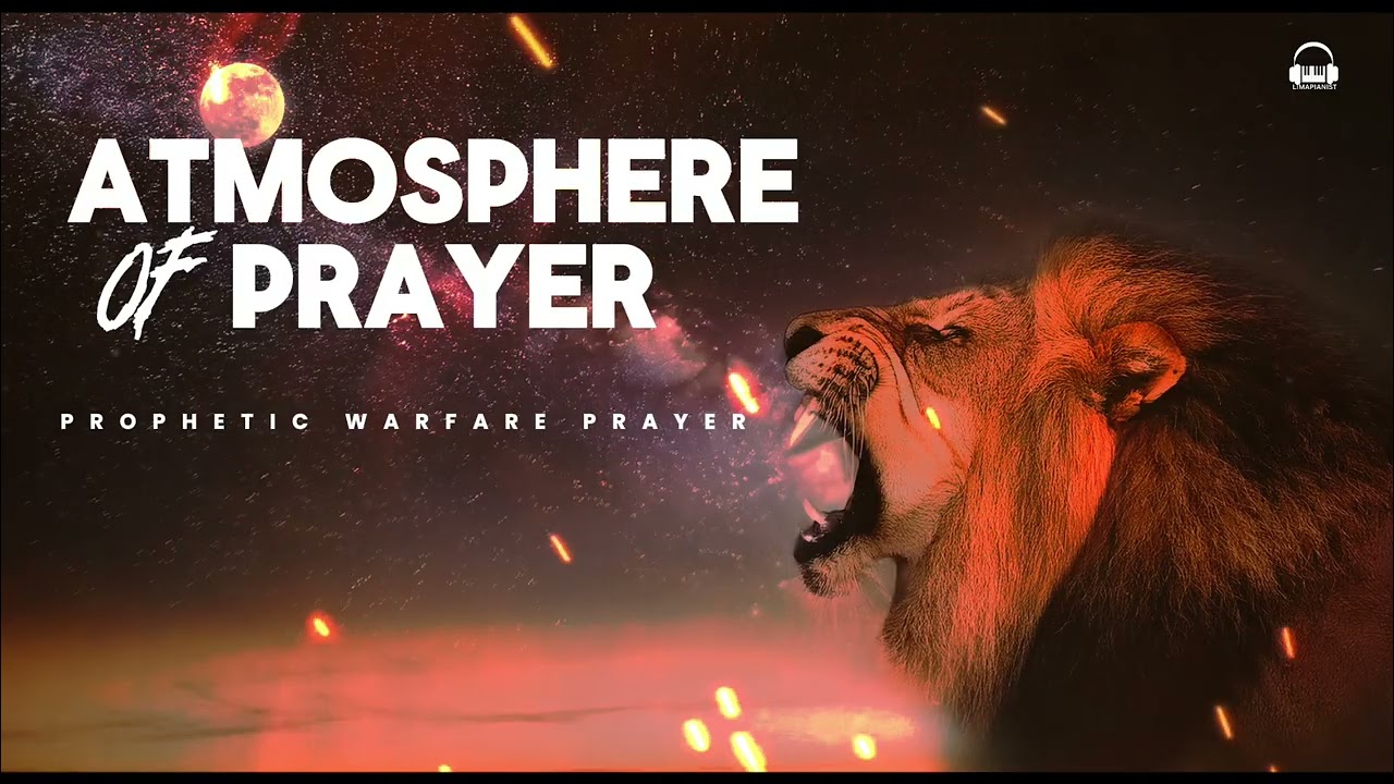ATMOSPHERE OF PRAYER | Warfare Prophetic Prayer