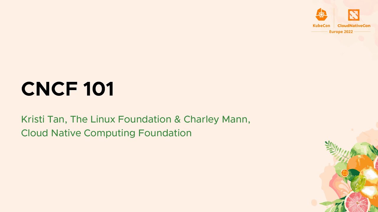 CNCF 101 - Kristi Tan, The Linux Foundation & Charley Mann, Cloud Native Computing Foundation