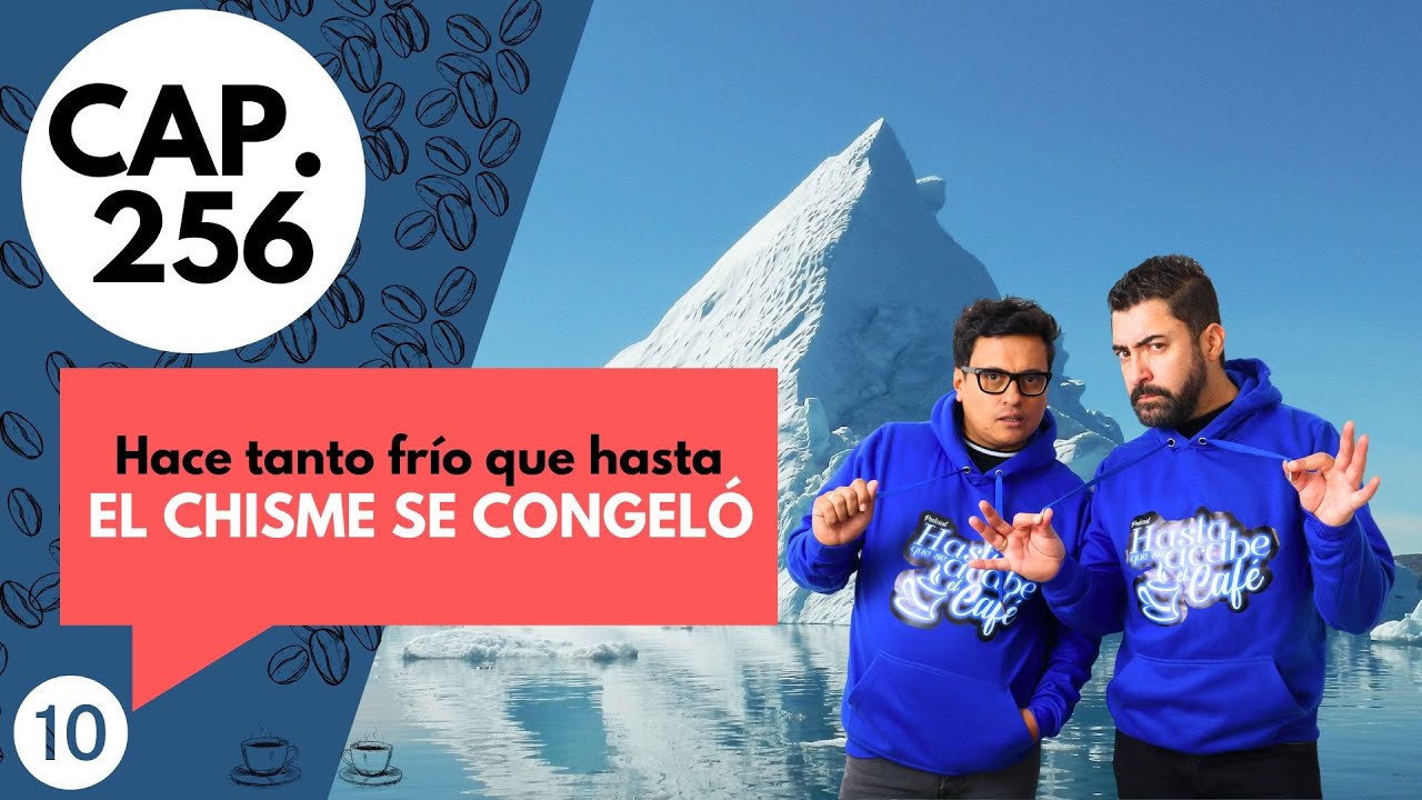 CAP 256/ (10) HACE TANTO FRÍO QUE HASTA EL CHISME SE CONGELÓ
