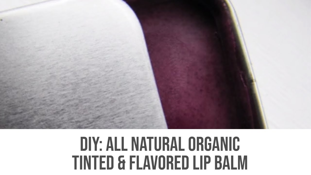 DIY: All Natural Organic Tinted & Flavored Lip Balm