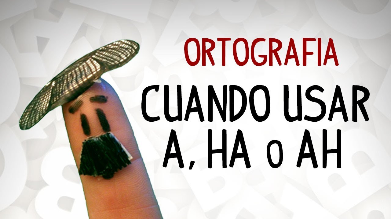 Cuando usar a, ha o ah en español, ortografía española