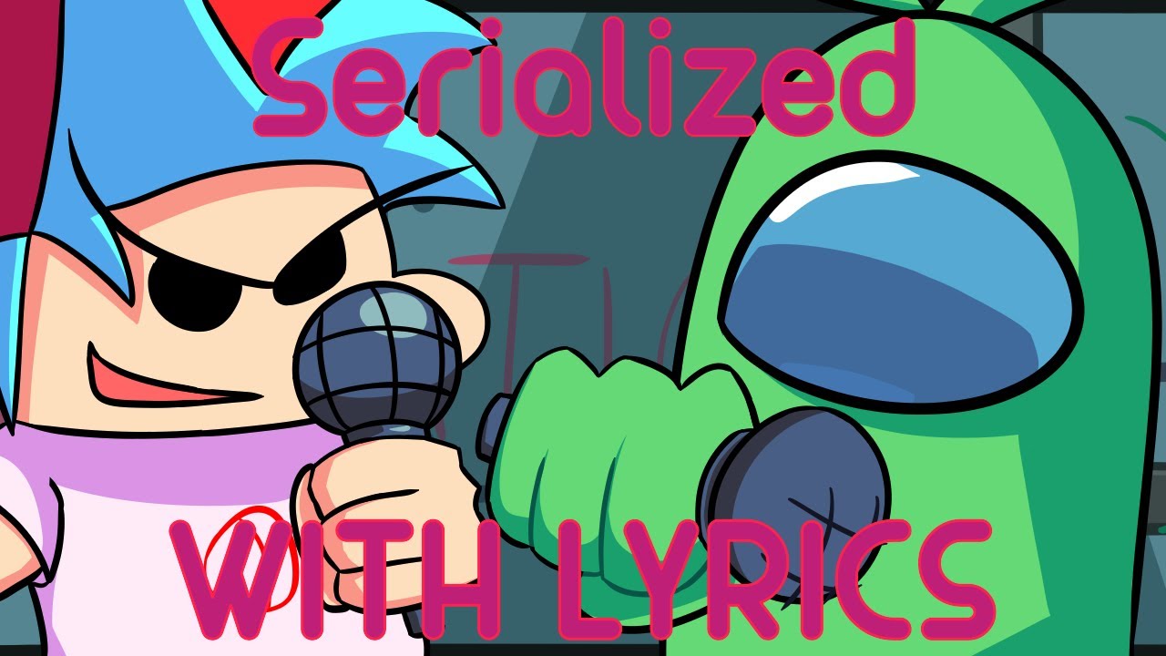 Serialized WITH LYRICS | Featuring @StarBeeArts | Vs. Impostor v5.1