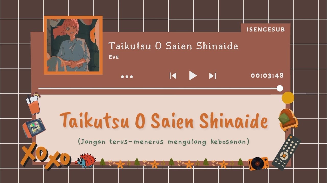 Taikutsu O Saien Shinaide [Jangan Mengulang Kebosanan] (退屈を再演しないで) - Eve  [Lirik Indonesia | Romaji]