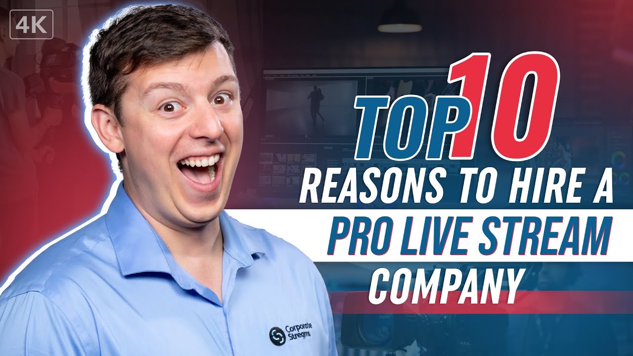 Top 10 Reasons to Hire a Pro Live Stream Company - 4K