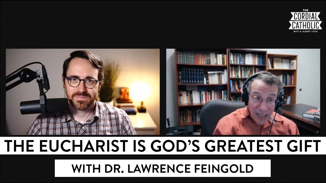 The Eucharist is God's Greatest Gift (w/ Dr. Lawrence Feingold)