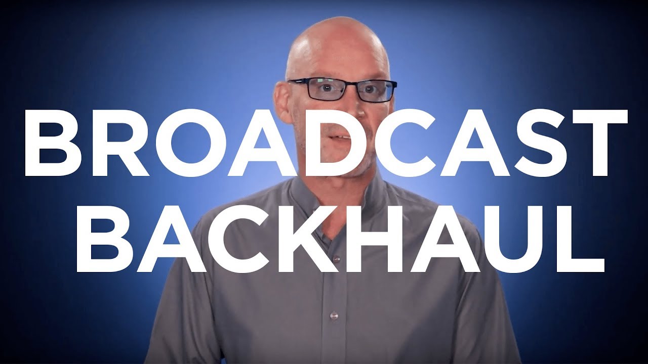 What is Broadcast Backhaul?