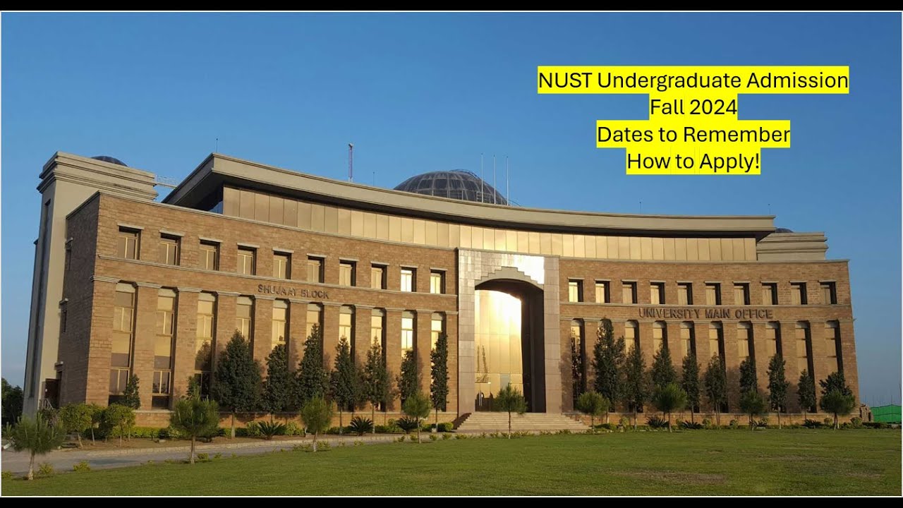 NUST Fall 2024 Undergraduate Admissions | Dates to Remember | Apply Now! | Engineering Everywhere