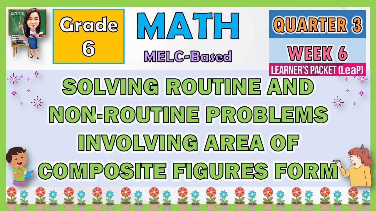 MATH 6 QUARTER 3 WEEK 6 SOLVING ROUTINE & NON-ROUTINE PROBLEMS INVOLVING AREA OF COMPOSITE FIGURES