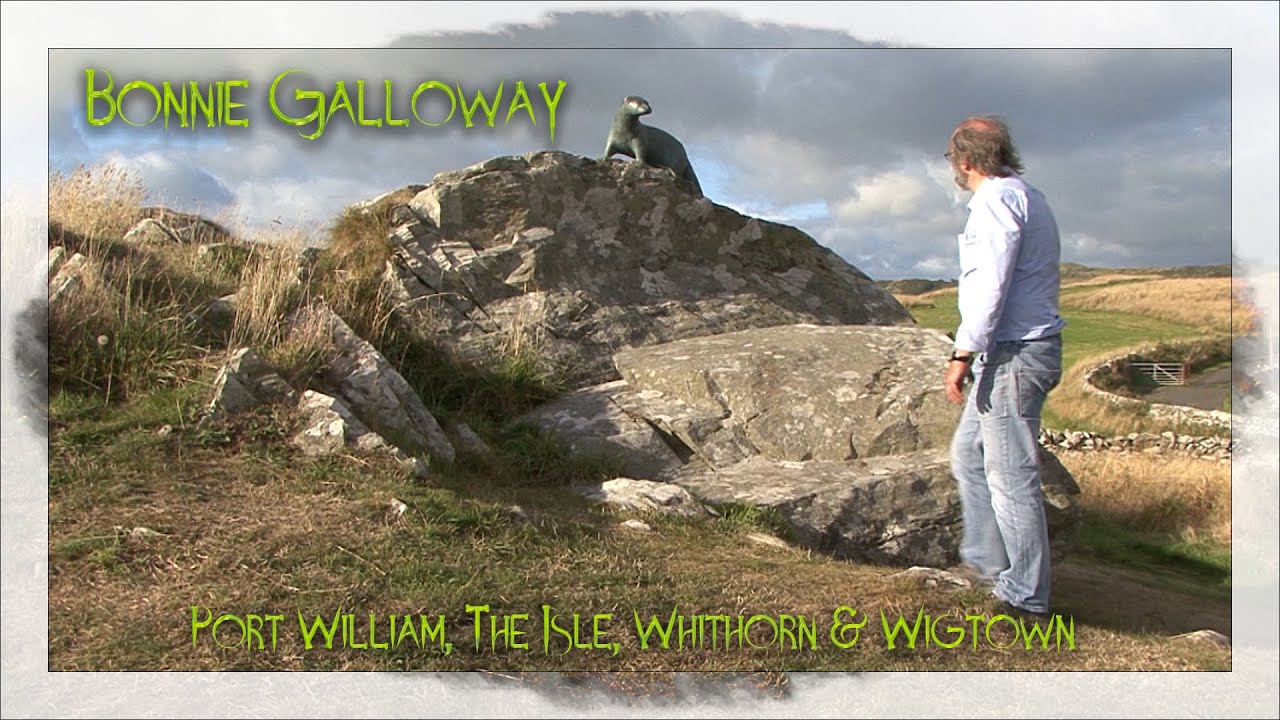 Bonnie Galloway - Port William, The Isle, Whithorn & Wigtown