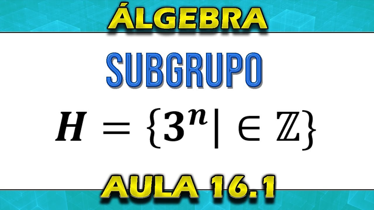 (16.1 Álgebra) Mostre que H é subgrupo de G Exercício [Grupo e Subgrupo]