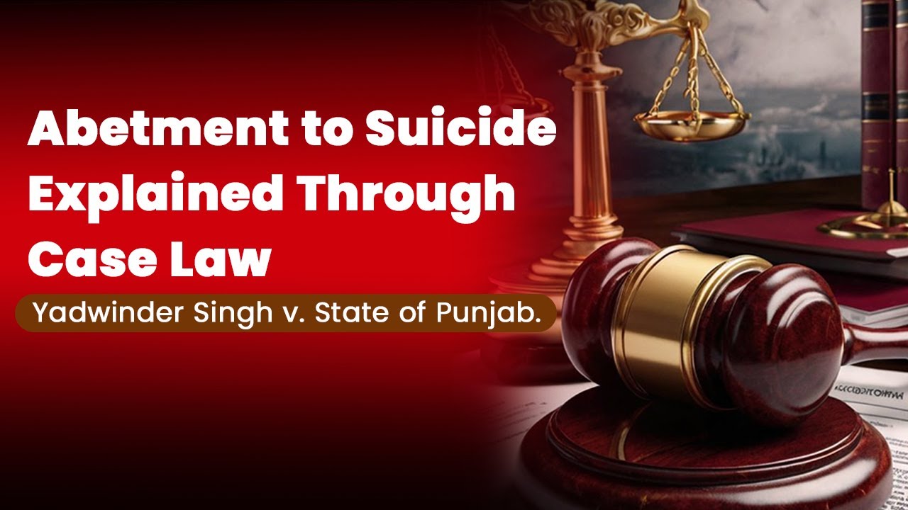 &ldquo;Abetment to Suicide Explained Through Case Law | Yadwinder Singh v. State of Punjab.
