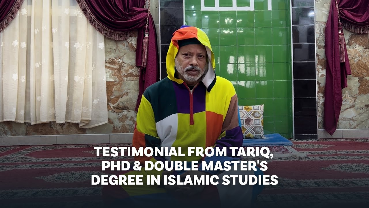 Testimony of Tariq, PhD & double master's degree in Islamic studies