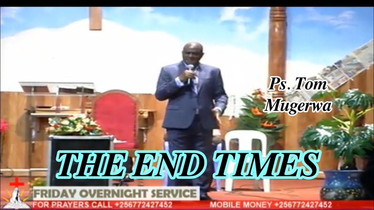𝐓𝐇𝐄 𝐄𝐍𝐃 𝐓𝐈𝐌𝐄𝐒 𝐛𝐲 Ps Tom Mugerwa//Bride of Jesus Christ 