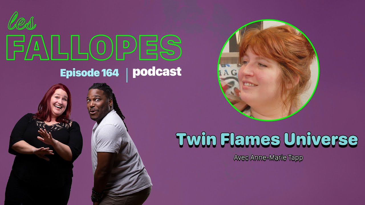 Les Fallopes #164 Twin Flame avec Anne Marie Tapp