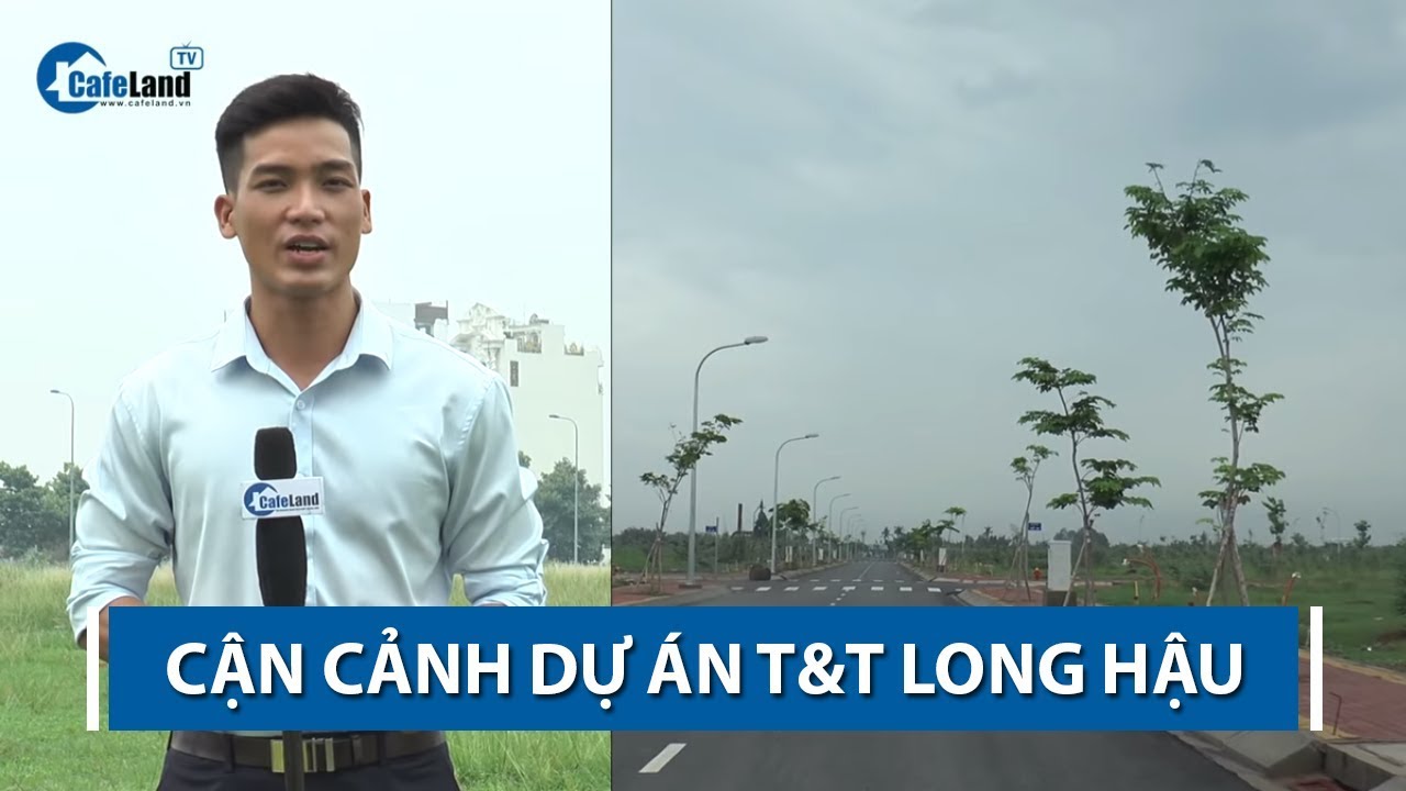 Review dự &aacute;n T&T Long Hậu - CAFELAND