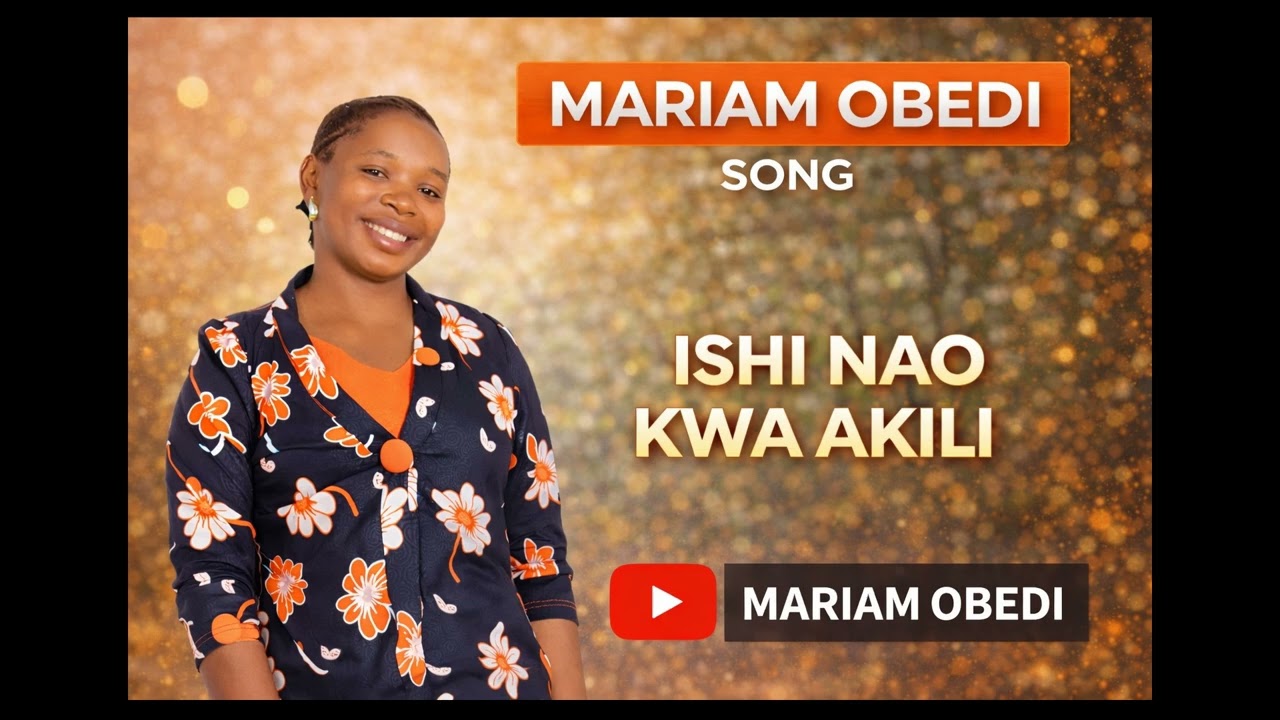 MARIAM OBEDI 'SONG ISHINAO KWAHAKILI 
