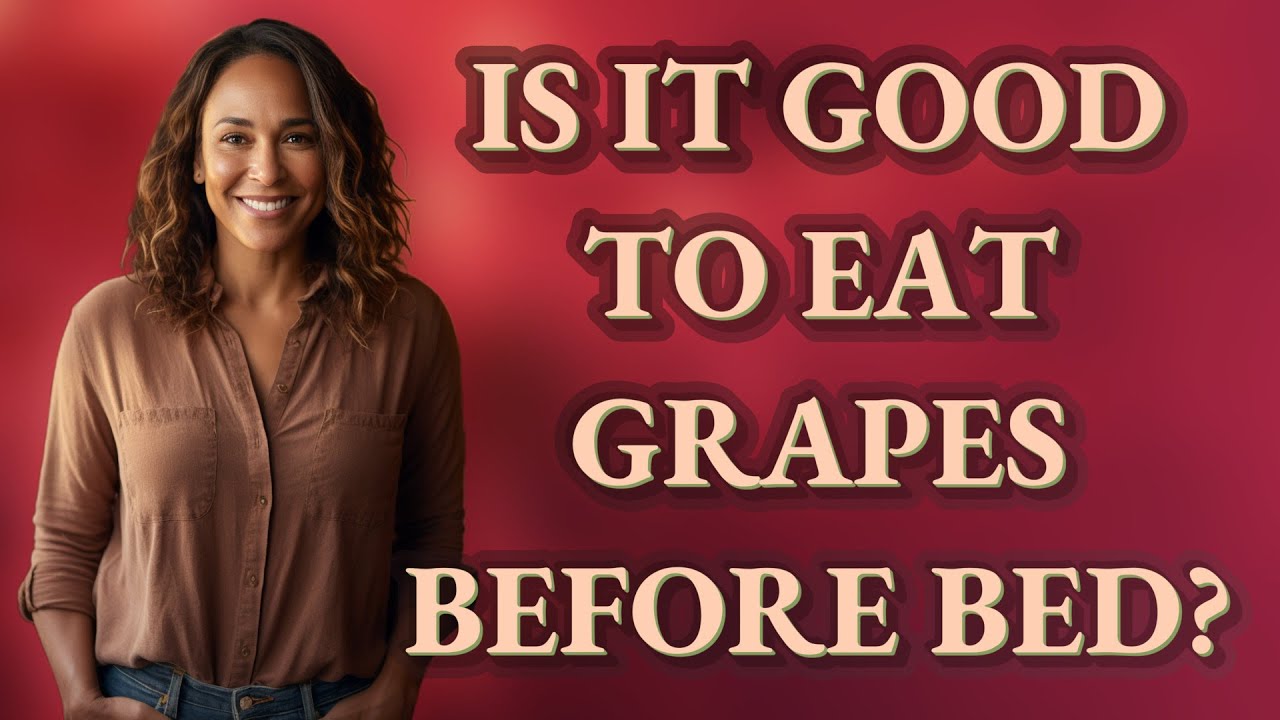 Is it good to eat grapes before bed?