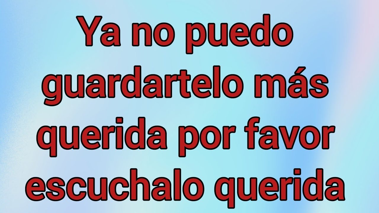 Ya no puedo guardartelo más querida por favor escuchalo querida y perdóname cariño Ábrelo 
