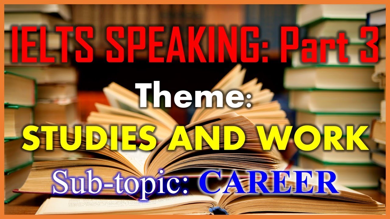IELTS Speaking Part 3 | Theme: STUDIES & WORK | Topic: CAREER