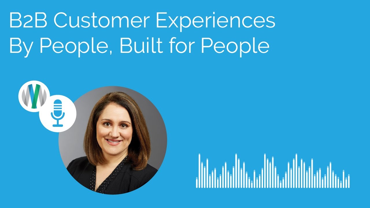 B2B Customer Experiences By People, Built for People