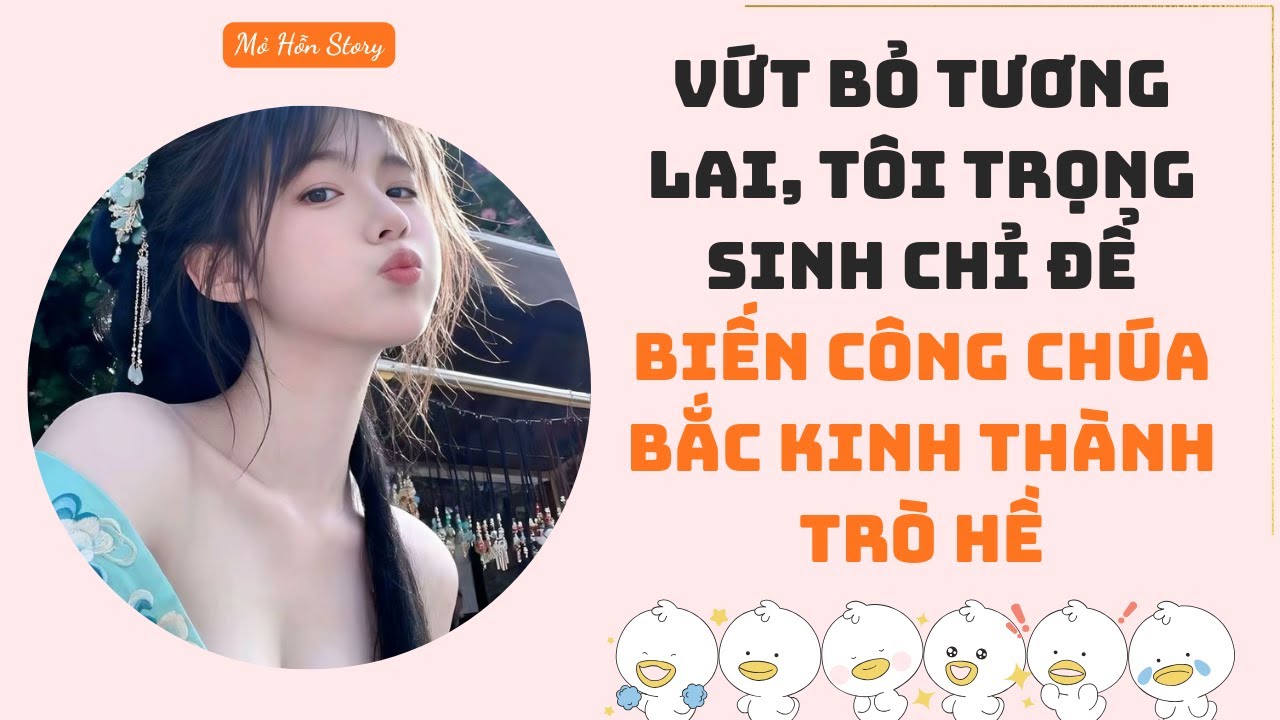 Full Audio | Vứt bỏ tương lai, tôi trọng sinh chỉ để biến công chúa Bắc Kinh thành trò hề