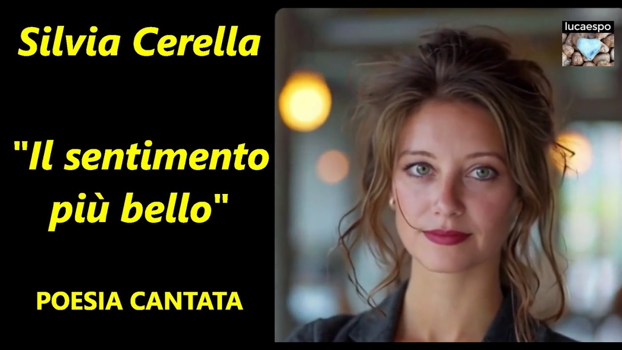 Silvia Cerella - Il sentimento più bello - poesia cantata originale messa in musica da lucaespo
