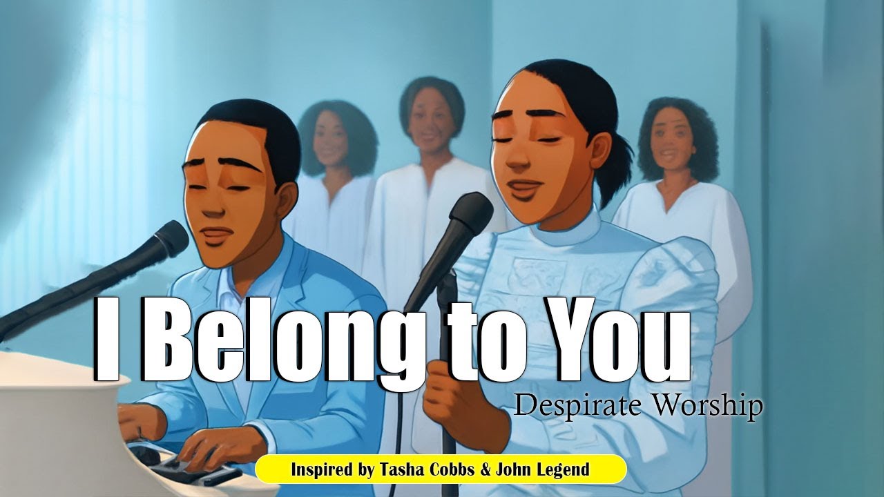 I Belong to You – Inspired by Tasha Cobbs & John Legend – New Worship & Gospel Song of Revival