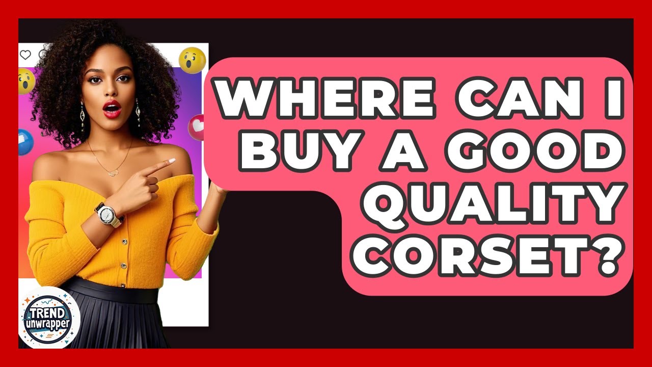 Where Can I Buy A Good Quality Corset? - Trend Unwrapper