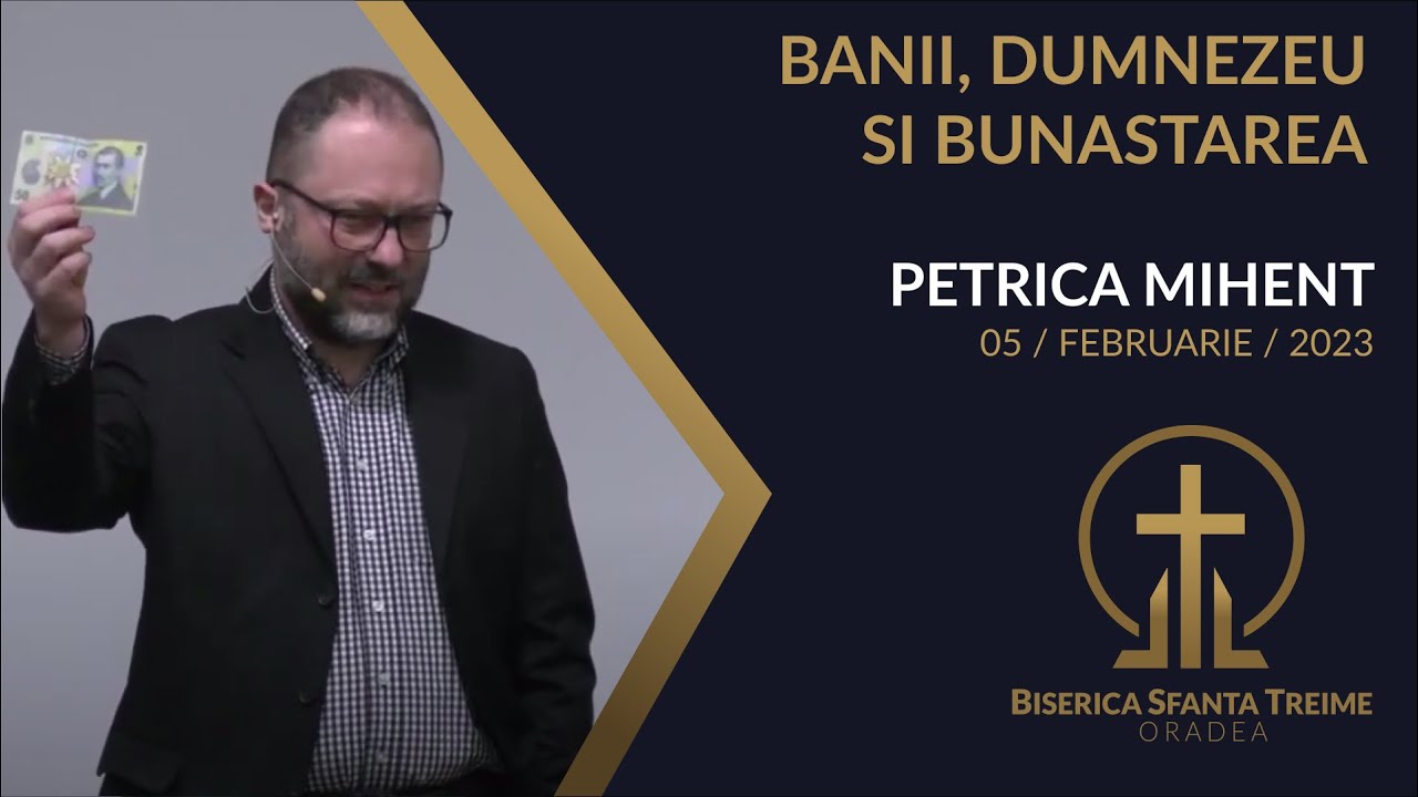 Petrică Mihenț | Banii, Dumnezeu și bunăstarea | 5-FEB-2023 | Biserica Sfânta Treime Oradea