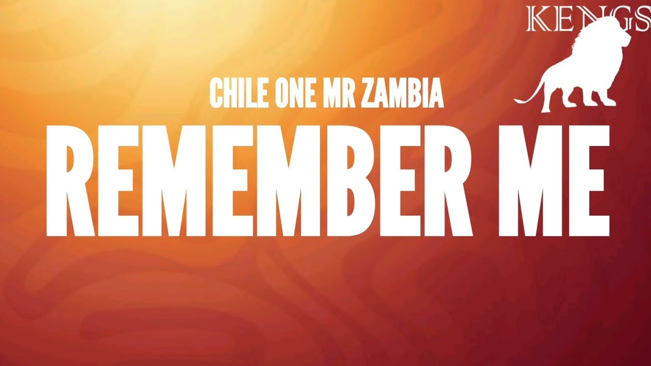 Chile One Mr Zambia - Remember Me (Official Lyrics)