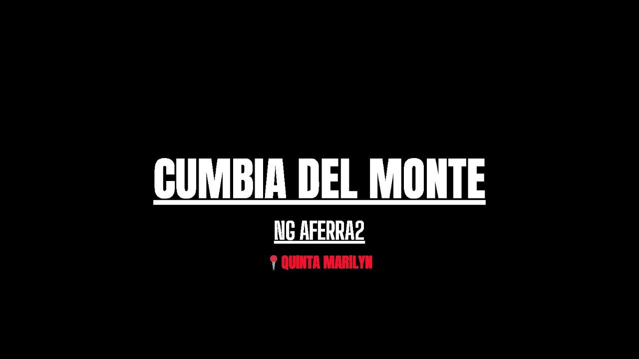 CUMBIA DEL MONTE   NG AFERRA2 QUINTA MARILYN