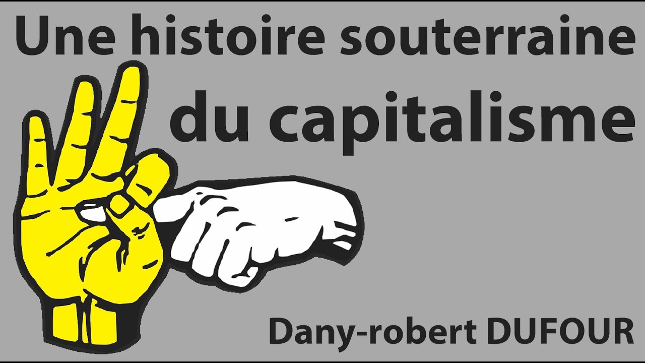 Dany Robert Dufour : Une histoire souterraine du capitalisme