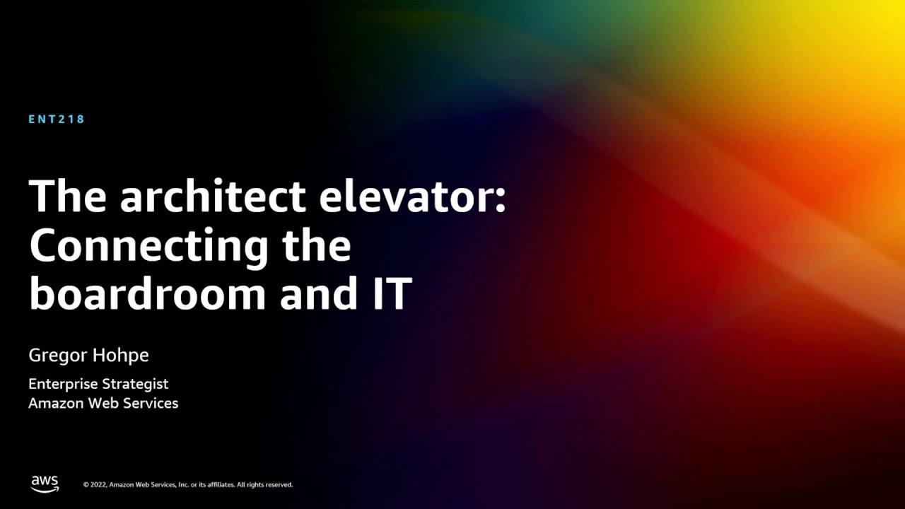 AWS re:Invent 2022 - The architect elevator: Connecting the boardroom and IT (ENT218)