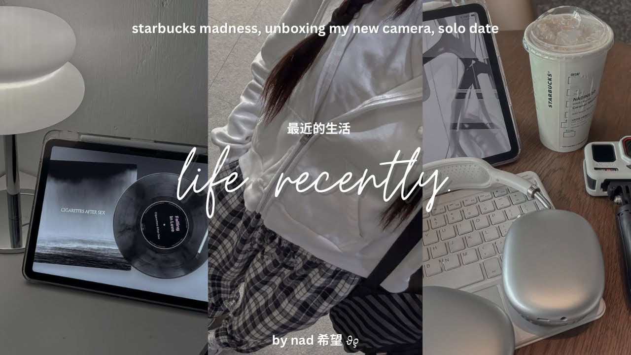 Life Recently 最近的生活 | starbucks madness, unboxing my new camera, solo date