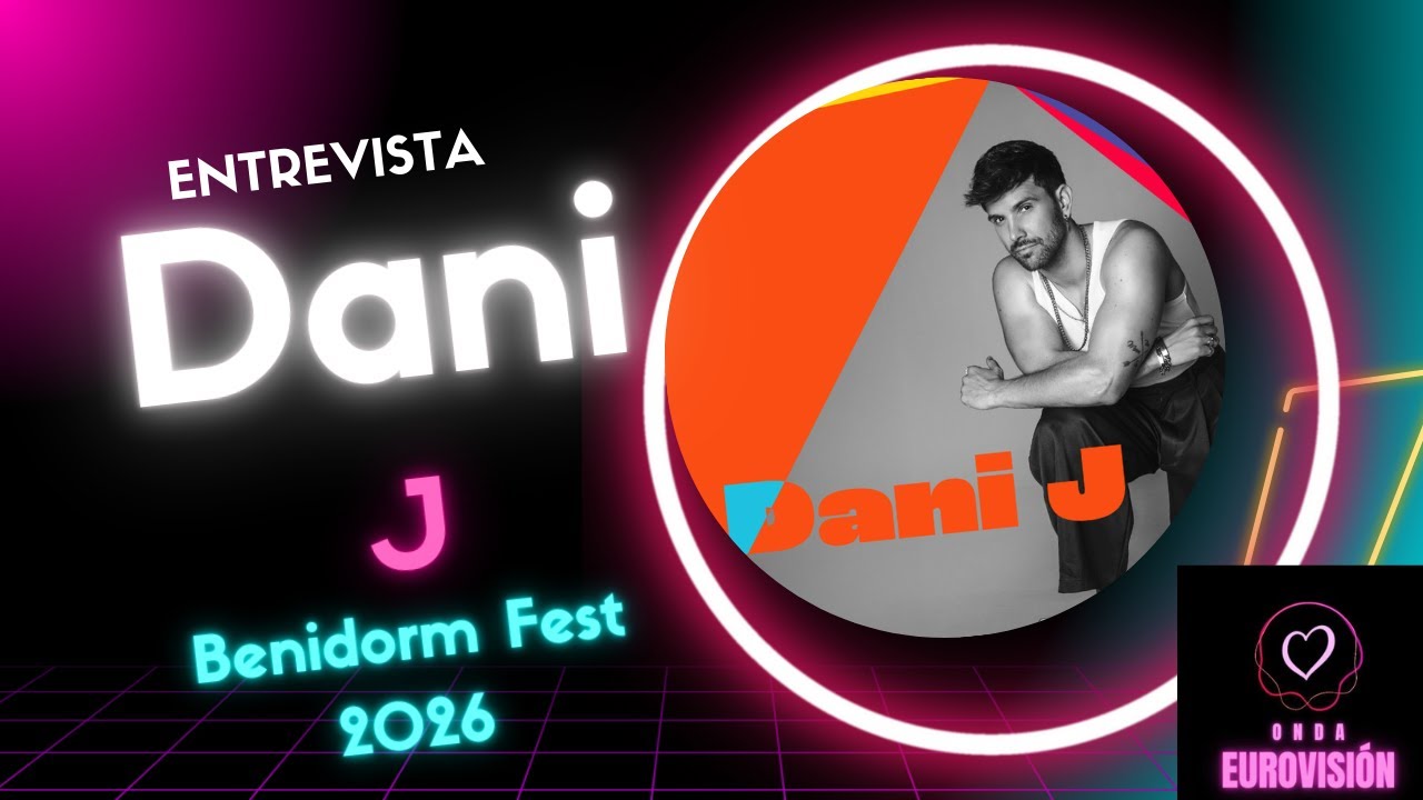 Dani J- Entrevista Benidorm Fest 2026