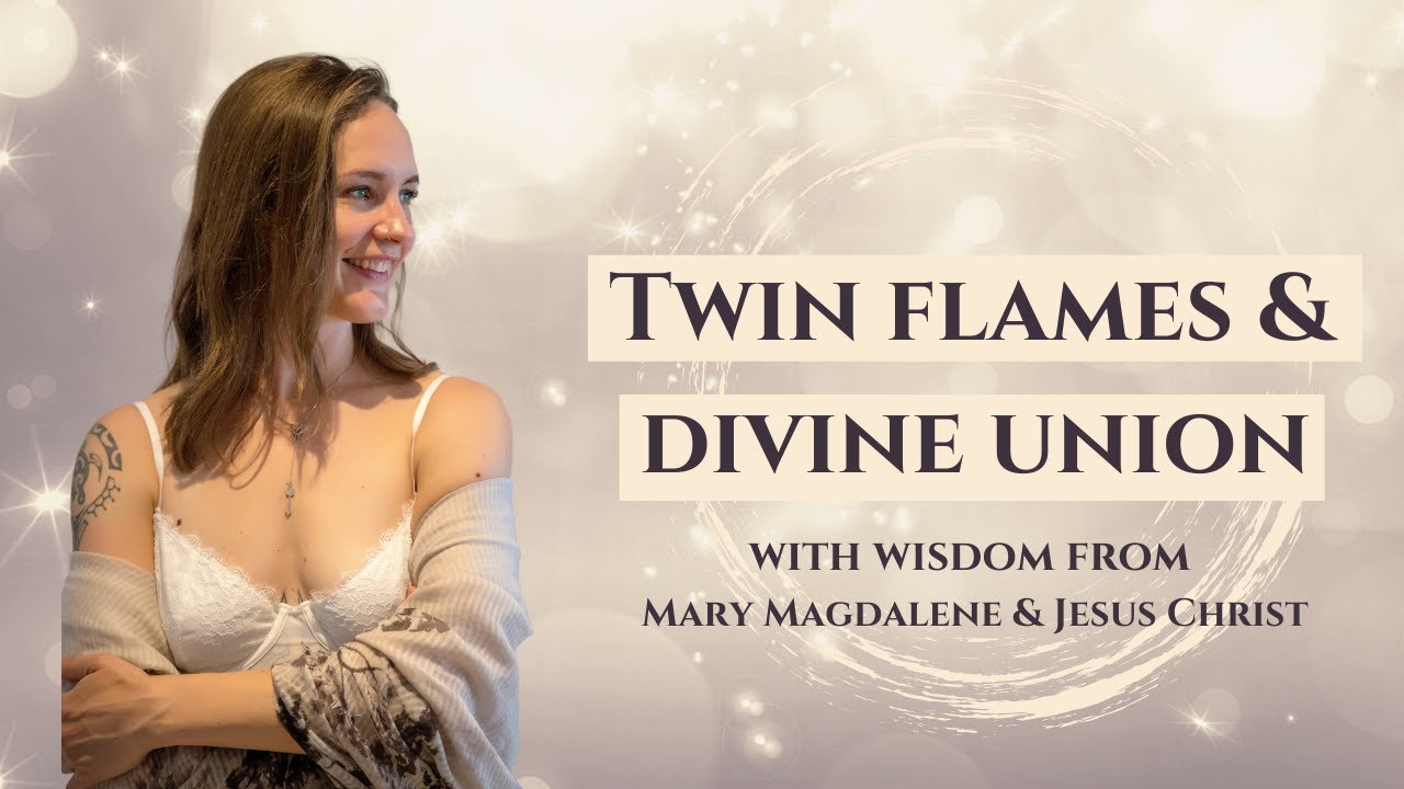 Twin flames and divine union with wisdom from Mary Magdalene & Jesus Christ
