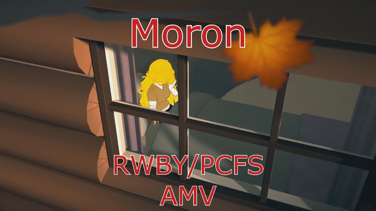 Moron; RWBY/PCFS AMV