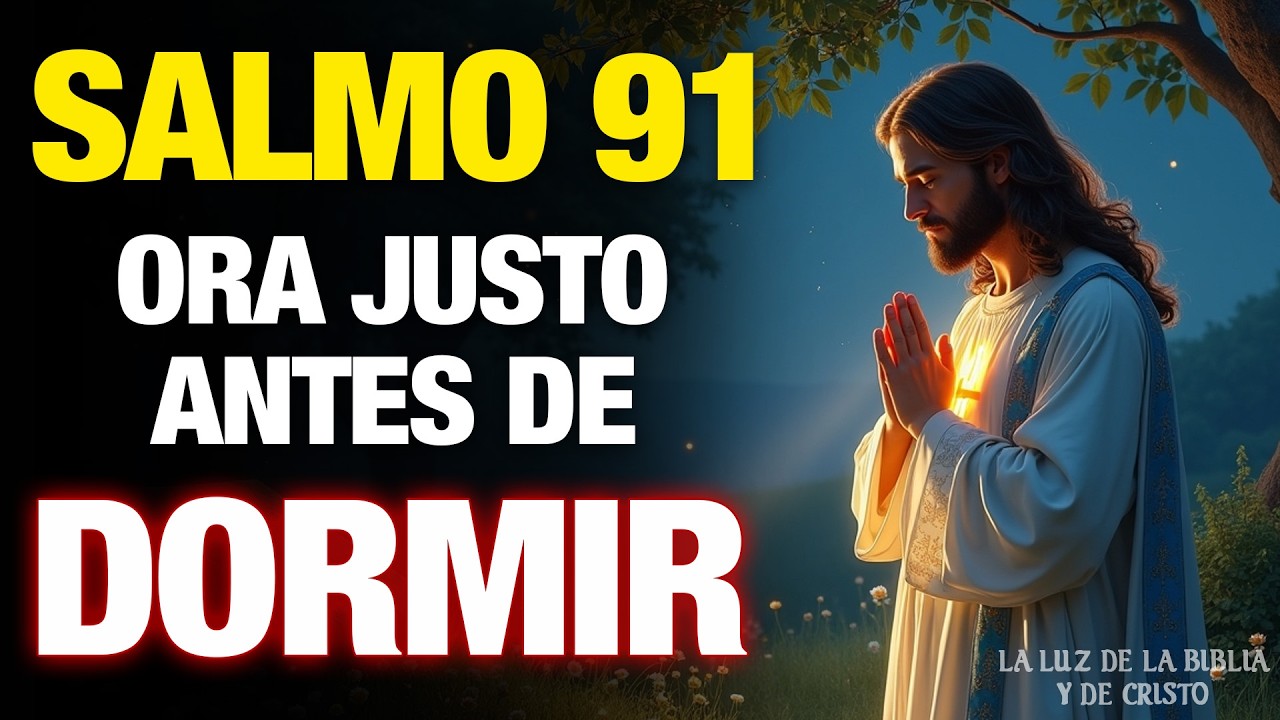 Salmo 91 Antes de Dormir | La Oración Que Aleja Todo Mal Esta Noche