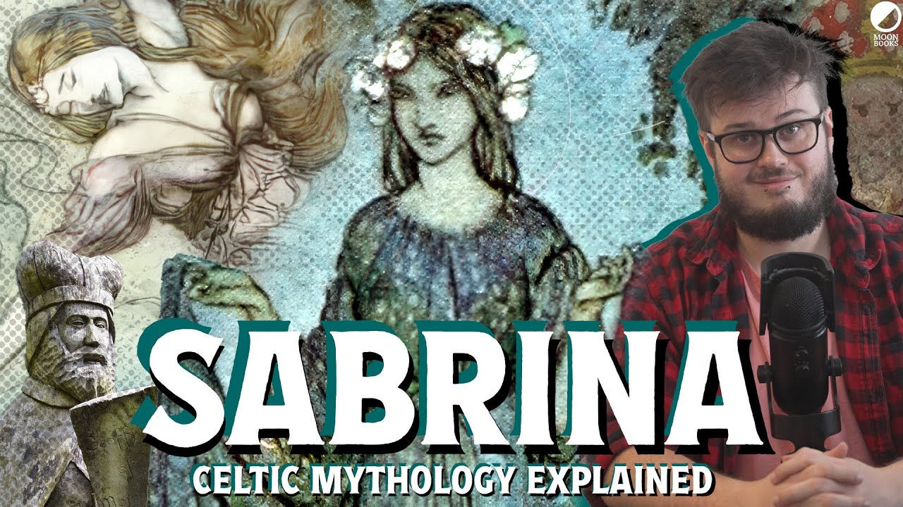 The Mysterious Origins of Sabrina: Goddess of the River Severn (Celtic Mythology Explained)