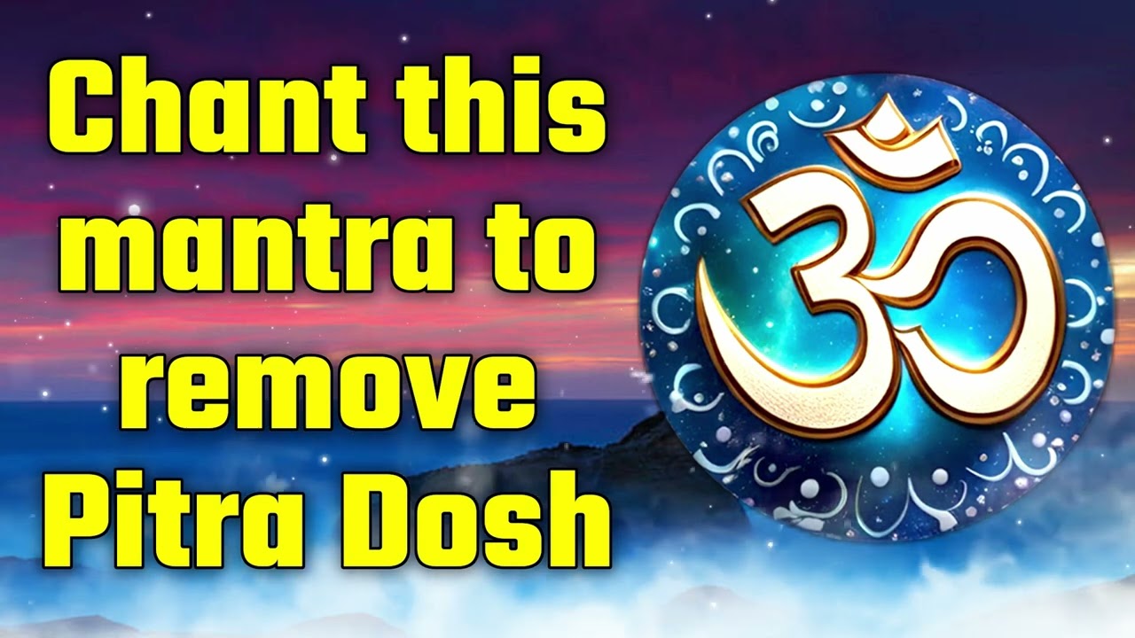 Chant this mantra to remove Pitra Dosh