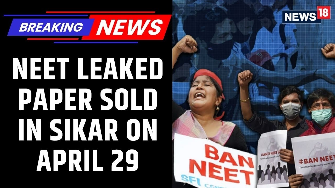 NEET Paper Leak Speaks Across 7 States, Paper Allegedly Bought For Rs 30 Lakh On April 26 | News18